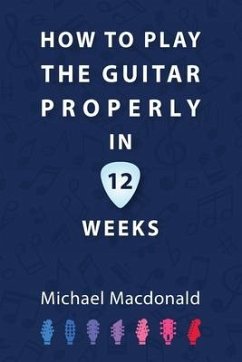 How To Play The Guitar Properly In 12 Weeks - Macdonald, Michael