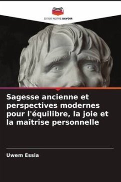 Sagesse ancienne et perspectives modernes pour l'équilibre, la joie et la maîtrise personnelle - Essia, Uwem