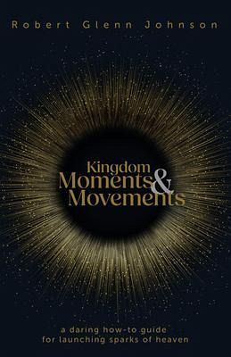 Kingdom Moments and Movements (eBook, ePUB) Kingdom Moments and Movements (eBook, ePUB)