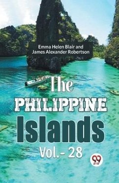 The Philippine Islands Vol.-28 - Blair, Emma Helen; Robertson Ed, James Alexander