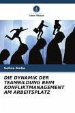 DIE DYNAMIK DER TEAMBILDUNG BEIM KONFLIKTMANAGEMENT AM ARBEITSPLATZ