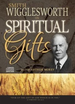 Smith Wigglesworth on Spiritual Gifts - Wigglesworth, Smith