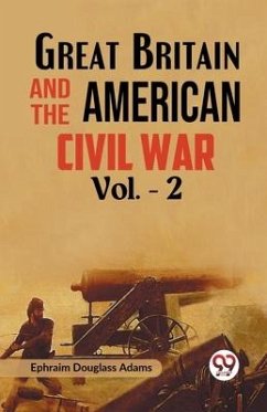 Great Britain and the American Civil War Vol. -2 - Douglass Adams, Ephraim