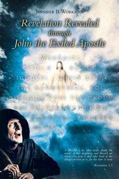 Revelation Revealed through John the Exiled Apostle - Workman, Jennifer B.