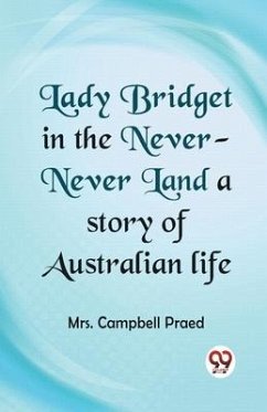 Lady Bridget in the Never-Never Land a story of Australian life - Campbell, Praed