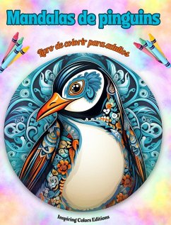 Mandalas de pinguins   Livro de colorir para adultos   Imagens antiestresse para estimular a criatividade - Editions, Inspiring Colors