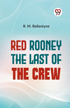 Red Rooney The Last Of The Crew - Ballantyne, R. M.