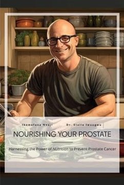 Nourishing Your Prostate, Harnessing the Power of Nutrition to Prevent Prostate Cancer - Nnaji, Ikemefuna