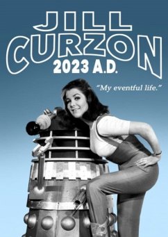 Jill Curzon 2023 A.D.: My Eventful Life - Curzon, Jill