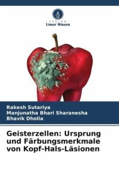 Geisterzellen: Ursprung und Färbungsmerkmale von Kopf-Hals-Läsionen - Sutariya, Rakesh;Bhari Sharanesha, Manjunatha;Dholia, Bhavik