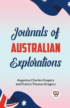 Journals of Australian Explorations - Charles Gregory, Augustus; Gregory, Francis Thomas