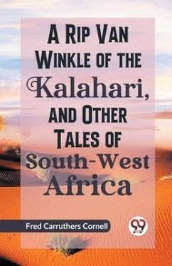 A Rip Van Winkle of the Kalahari, and Other Tales of South-West Africa - C Cornell, Fred