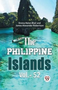 The Philippine Islands Vol.- 52 - Blair, Emma Helen; Robertson Ed, James Alexander