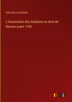 L'Association des étudiants en droit de Rennes avant 1790 - Sicotière, Léon de La