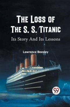 The Loss of the S. S. Titanic Its Story and Its Lessons - Beesley, Lawrence