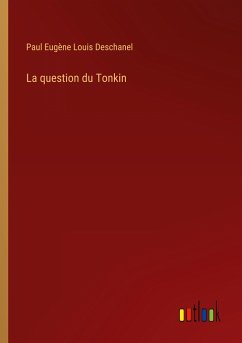 La question du Tonkin - Deschanel, Paul Eugène Louis