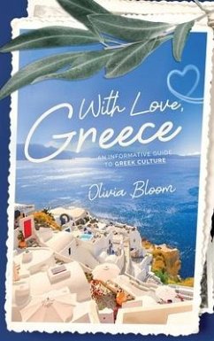 With Love, Greece. An Informative Guide to Greek Culture - Bloom, Olivia