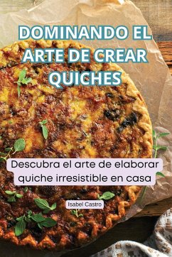 DOMINANDO EL ARTE DE CREAR QUICHES - Isabel Castro