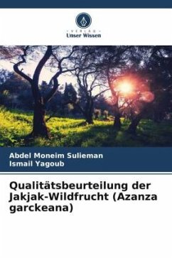 Qualitätsbeurteilung der Jakjak-Wildfrucht (Azanza garckeana) - Sulieman, Abdel Moneim;Yagoub, Ismail