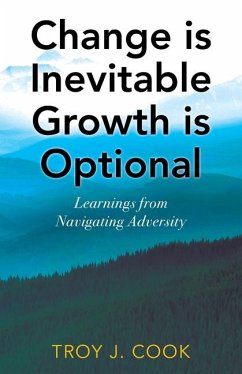 Change is Inevitable Growth is Optional - Cook, Troy J Change is Inevitable Growth is Optional - Cook, Troy J