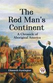The Red Man's Continent A CHRONICLE OF ABORIGINAL AMERICA