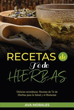 Recetas de Té de Hierbas - Morales, Ava