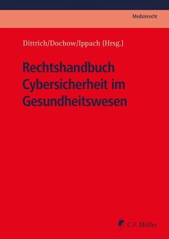 Rechtshandbuch Cybersicherheit im Gesundheitswesen - Adelberg, Philipp;Copeland, Victoria;Gehrmann, Mareike;Dochow, Carsten;Dittrich, Tilmann;Ippach, Jan