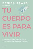 Tu Cuerpo Es Para Vivir: Cambia La Mirada Sobre Tu Físico Y Mejora Tu Relación C on La Comida / Your Body Is for Living