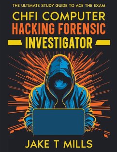 CHFI Computer Hacking Forensic Investigator The Ultimate Study Guide to Ace the Exam - Mills, Jake T