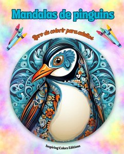 Mandalas de pinguins Livro de colorir para adultos Imagens antiestresse para estimular a criatividade - Editions, Inspiring Colors