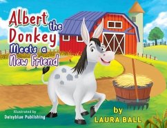 Albert the Donkey Meets a New Friend - Ball, Laura