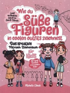 Wie du süße Figuren in coolen Outfits zeichnest - Das kreative Mitmach-Zeichenbuch für Kids - Michelle Eibeck