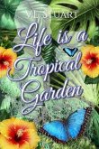 Life is a Tropical Garden