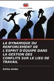 LA DYNAMIQUE DU RENFORCEMENT DE L'ESPRIT D'ÉQUIPE DANS LA GESTION DES CONFLITS SUR LE LIEU DE TRAVAIL