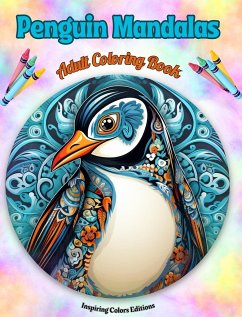 Penguin Mandalas Adult Coloring Book Anti-Stress and Relaxing Mandalas to Promote Creativity - Editions, Inspiring Colors