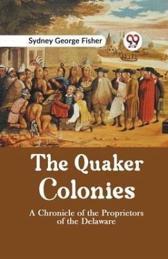 The Quaker Colonies A CHRONICLE OF THE PROPRIETORS OF THE DELAWARE - George Fisher, Sydney