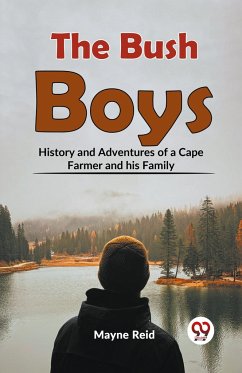 The Bush Boys History And Adventures Of A Cape Farmer And His Family - Reid, Mayne