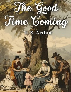 The Good Time Coming - T. S. Arthur