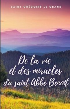 De la vie et des miracles du saint Abbé Benoît - Saint Gregoire Le Grand