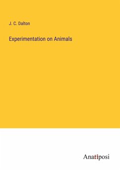Experimentation on Animals - Dalton, J. C. Experimentation on Animals - Dalton, J. C.