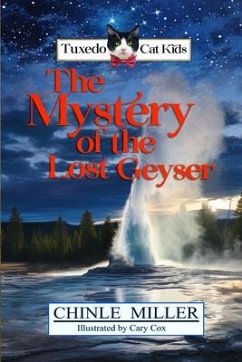 The Tuxedo Cat Kids in the Mystery of the Lost Geyser - Miller, Chinle