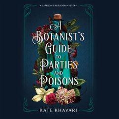 A Botanist's Guide to Parties and Poisons - Khavari, Kate