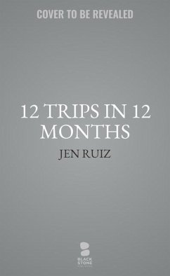 12 Trips in 12 Months - Ruiz, Jen