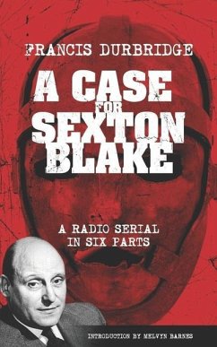 A Case For Sexton Blake (Original scripts of the radio serial) - Durbridge, Francis