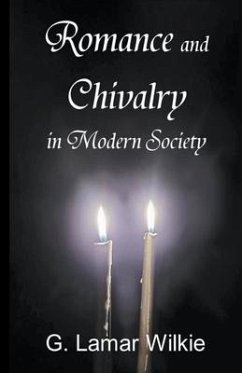 Romance and Chivalry in Modern Society - Wilkie, G Lamar