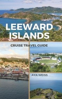 Leeward Islands Cruise Travel Guide - Weiss, Aya