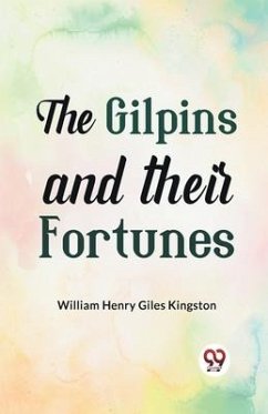 The Gilpins and their Fortunes - Henry Giles Kingston, William