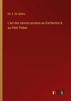 L'art des cuivres anciens au Cachemire & au Petit-Thibet - de Ujfalvy, Ch. E.