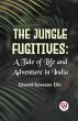 The Jungle Fugitives :A Tale Of Life... - Bild 1