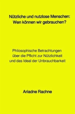 Nützliche und nutzlose Menschen: Wen können wir gebrauchen? - Rachne, Ariadne